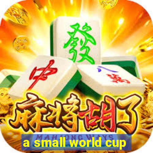 a small world cup