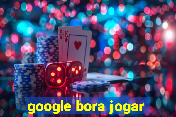 google bora jogar