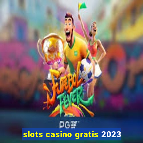 slots casino gratis 2023