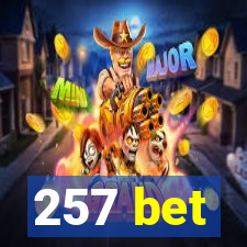 257 bet