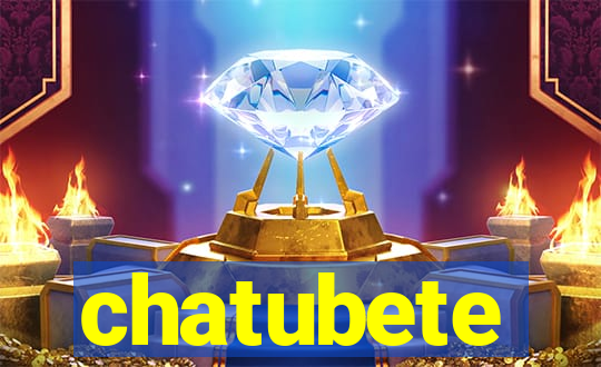 chatubete