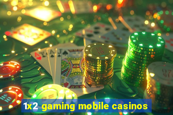 1x2 gaming mobile casinos