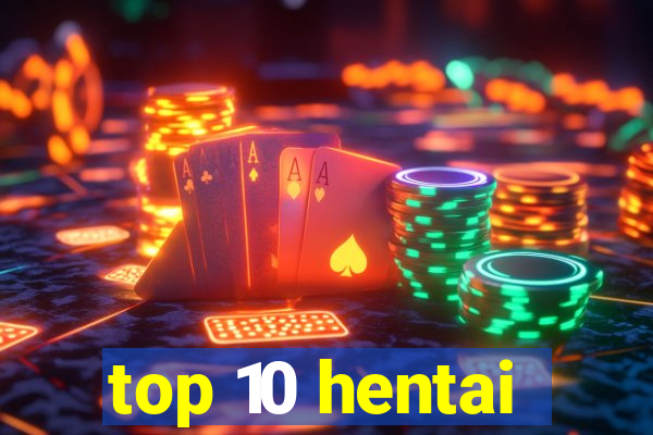 top 10 hentai