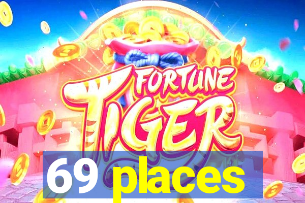 69 places