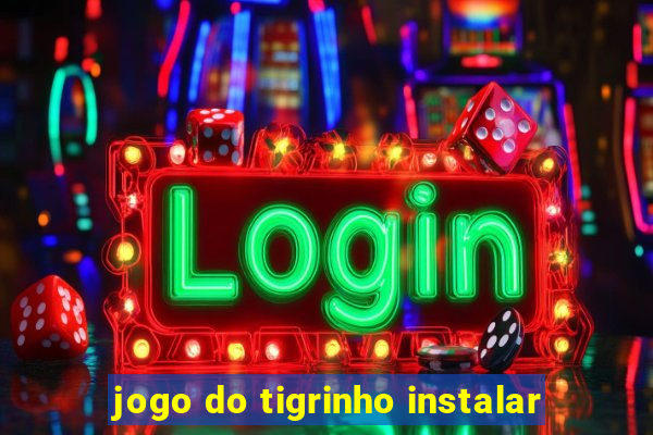 jogo do tigrinho instalar