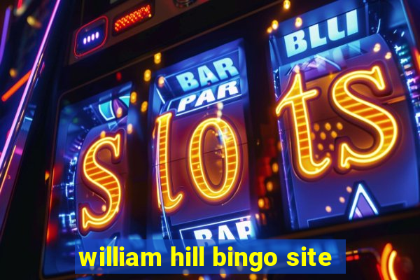 william hill bingo site