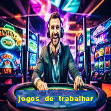 jogos de trabalhar para ganhar dinheiro