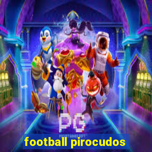 football pirocudos