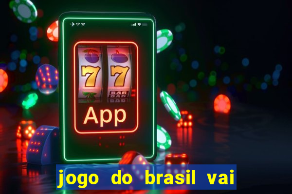 jogo do brasil vai passar onde