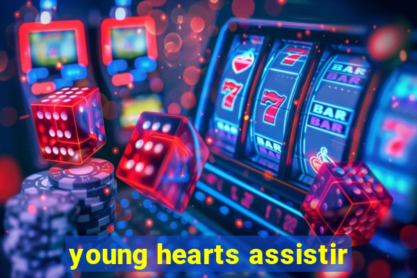 young hearts assistir