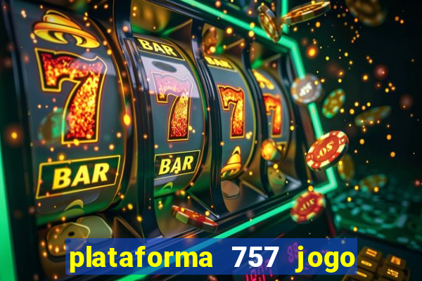 plataforma 757 jogo é confiável