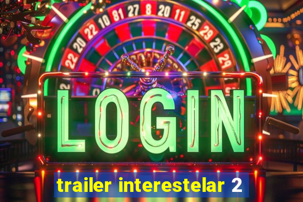 trailer interestelar 2