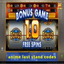 anime last stand codes