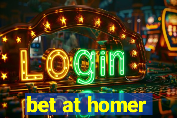 bet at homer