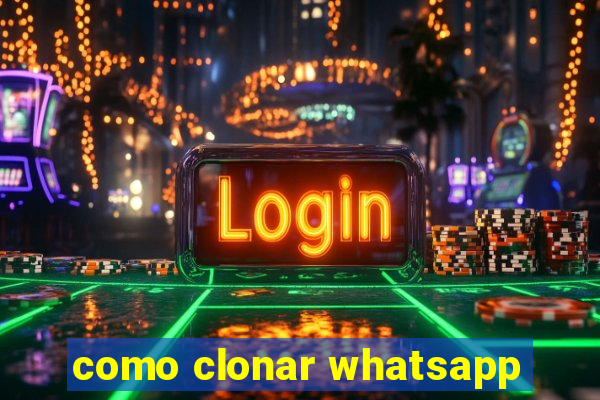 como clonar whatsapp