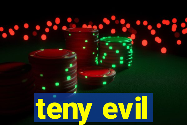 teny evil