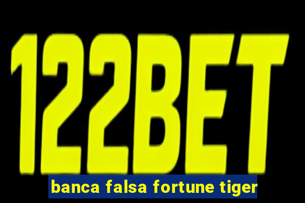 banca falsa fortune tiger