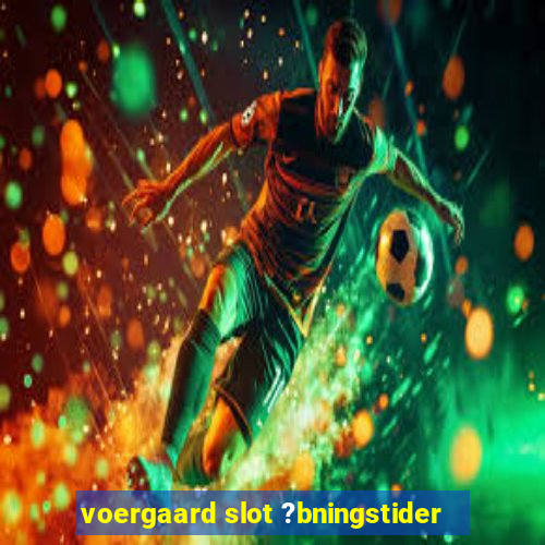 voergaard slot ?bningstider