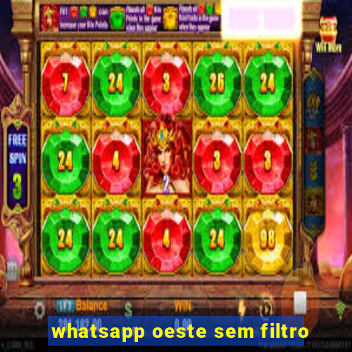 whatsapp oeste sem filtro