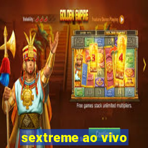 sextreme ao vivo