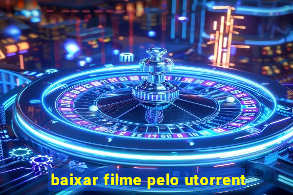 baixar filme pelo utorrent