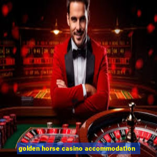 golden horse casino accommodation