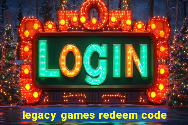 legacy games redeem code