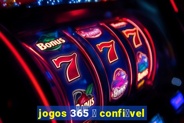 jogos 365 茅 confi谩vel