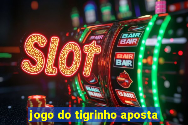 jogo do tigrinho aposta