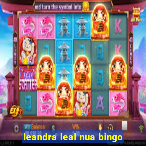 leandra leal nua bingo