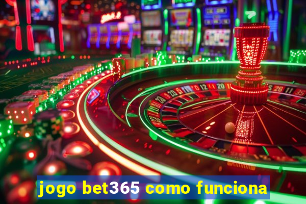 jogo bet365 como funciona