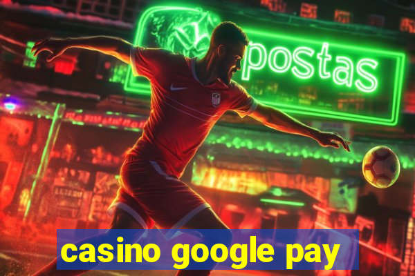 casino google pay