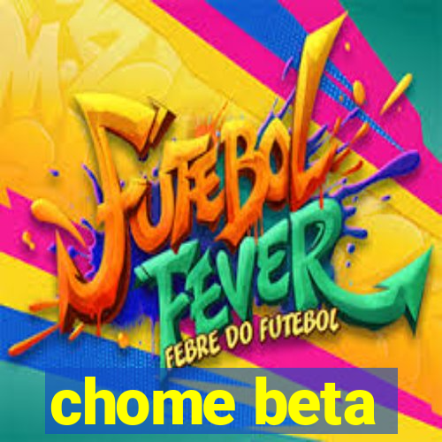 chome beta