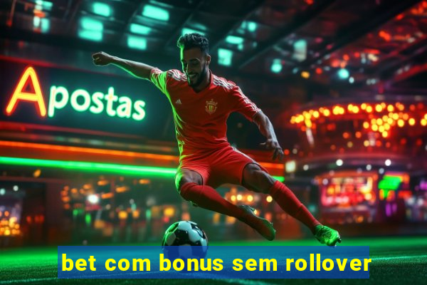 bet com bonus sem rollover