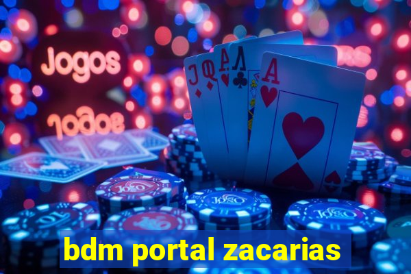 bdm portal zacarias