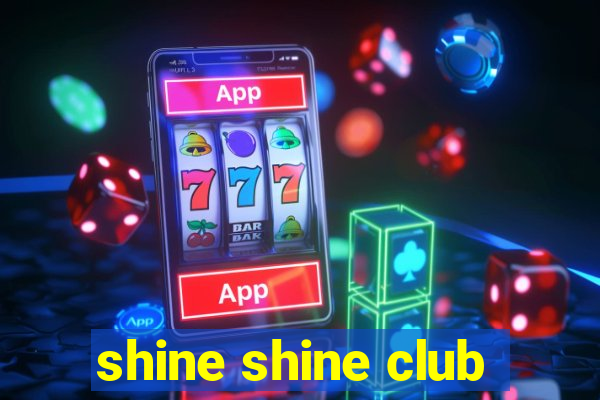 shine shine club