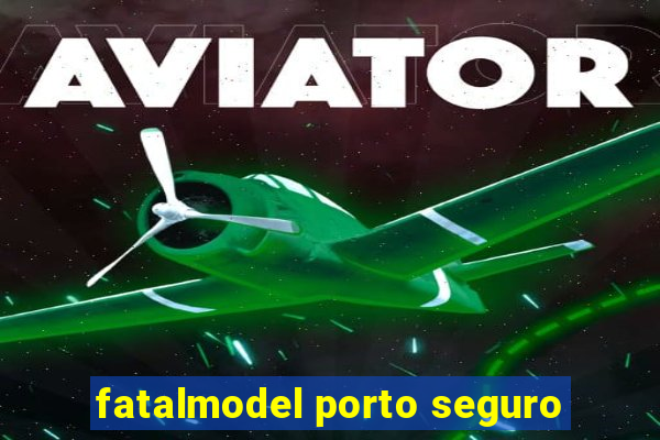 fatalmodel porto seguro