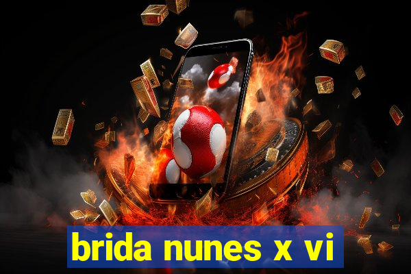 brida nunes x vi