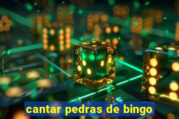 cantar pedras de bingo