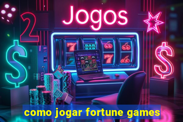 como jogar fortune games