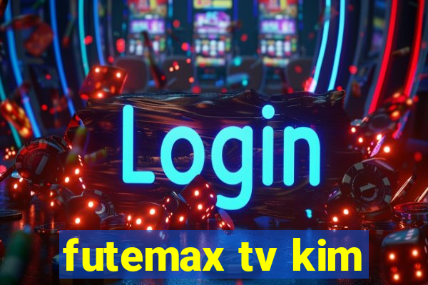 futemax tv kim