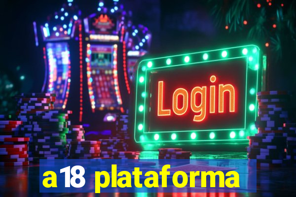 a18 plataforma