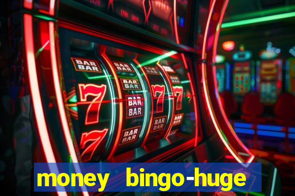 money bingo-huge real cash out