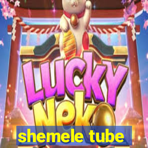 shemele tube