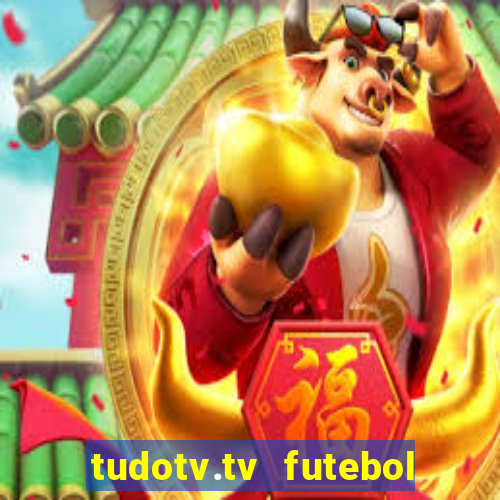 tudotv.tv futebol ao vivo