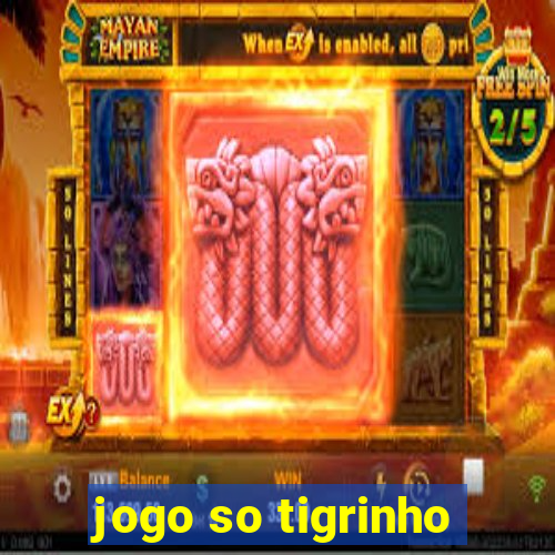 jogo so tigrinho