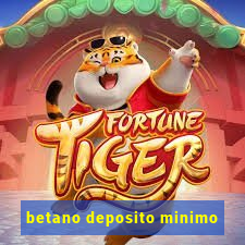 betano deposito minimo