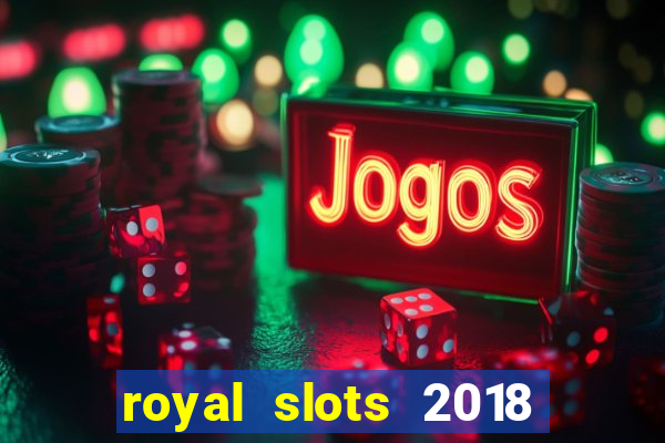 royal slots 2018 pop slot fun