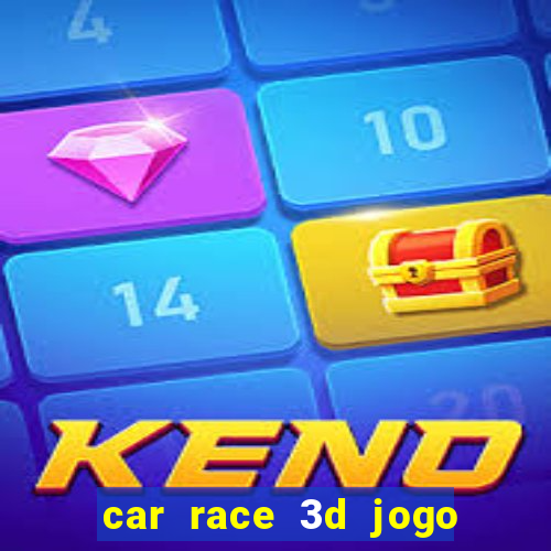 car race 3d jogo de carros