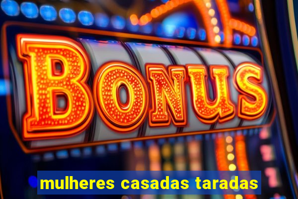 mulheres casadas taradas